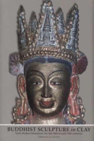 Buddhist Sculpture In Clay: Early Western Himalayan Art - Late 10th To Early 13th Centuries