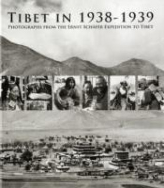 Tibet In 1938-1939: Photographs From The Ernst Schafer Expedition To Tibet