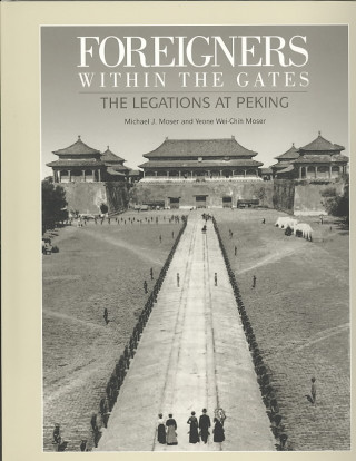 Foreigners Within The Gates: The Legations At Peking