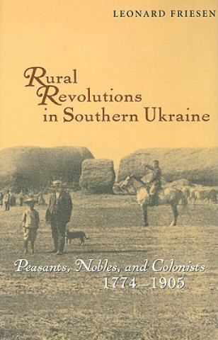 Rural Revolutions in Southern Ukraine - Peasants, Nobles, and Colonists, 1774-1905