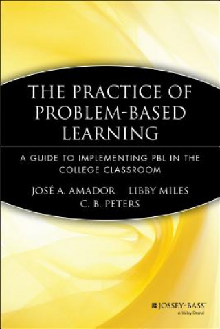 Practice of Problem-Based Learning - A Guide to Implementing PBL in the College Classroom