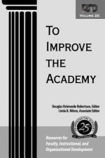 To Improve the Academy - Resources for Faculty, Instructional and Organizational Development V25