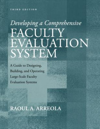 Developing a Comprehensive Faculty Evaluation System - A Guide to Designing, Building and Operating Large-Scale Faculty Evaluation 3e