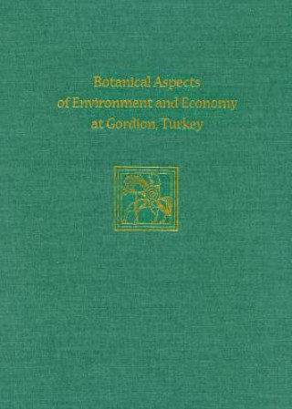 Botanical Aspects of Environment and Economy at Gordion, Turkey