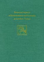 Botanical Aspects of Environment and Economy at Gordion, Turkey