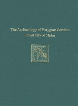 Archaeology of Phrygian Gordion, Royal City of Midas