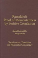 Ratnakirti's Proof of Momentariness by Positive Correlation - Transliteration, Translation and Philosophic Commentary