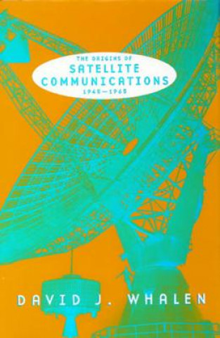 Origins of Satellite Communications, 1945-1965