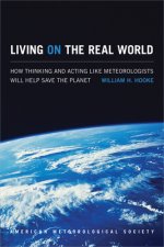 Living on the Real World - How Thinking and Acting like Meteorologists Will Help Save the Planet