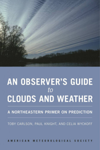 Observer`s Guide to Clouds and Weather - A Northeastern Primer on Prediction