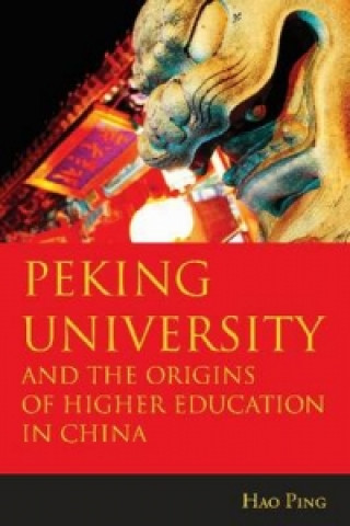 Peking University and the Origins of Higher Education in China