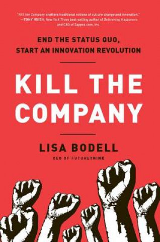 Kill the Company (Lisa Bodell)(Kemény kötésű)
