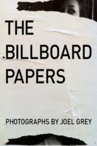 Billboard Papers: Photographs by Joel Grey