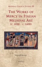 Works of Mercy in Italian Medieval Art (C.1050-c.1400)
