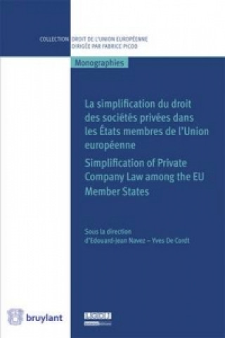 Simplification Du Droit Des Societes Privees Dans Les Etats Membres De l'Union Europeenne / Simplification of Private Company Law Among the EU Member