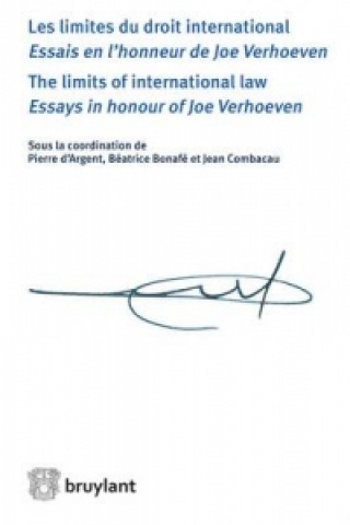 Limites du Droit International - Essai en l'Honneur de Joe Verhoeven / The Limits of International Law - Essays in Honour of Joe Verhoeven