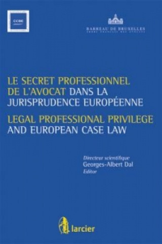 Secret Professionnel de L'avocat Et La Jurisprudence Europeenne / Legal Professional Privilege and European Case Law