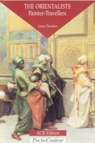 Orientalists, The: Painter Travellers