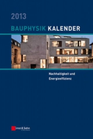 Bauphysik-Kalender 2013 - Schwerpunkt - Nachhaltigkeit und Energieeffizienz