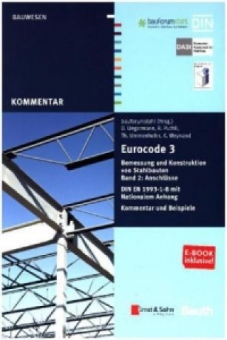 Eurocode 3 Bemessung und Konstruktion von Stahlbauten, Band 2: Anschlusse. DIN EN 1993-1-8 mit Nationalem Anhang. Kommentar und Beispiele.