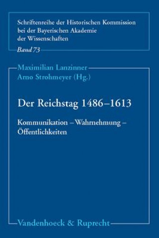 Reichstag 1486-1613: Kommunikation - Wahrnehmung - Offentlichkeiten