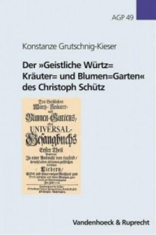 Geistliche Wurtz= Krauter= Und Blumen=Garten Des Christoph Schutz