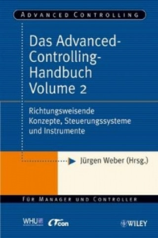 Das Advanced-Controlling-Handbuch Volume 2 - Richtungsweisende Konzepte, Steuerungssysteme und Instrumente