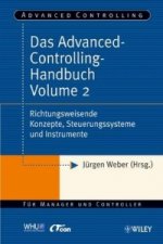 Das Advanced-Controlling-Handbuch Volume 2 - Richtungsweisende Konzepte, Steuerungssysteme und Instrumente