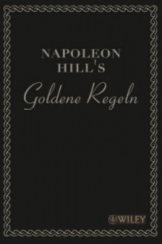 Napoleon Hill's Goldene Regeln - Zeitlose Weisheiten fur Ihren Erfolg