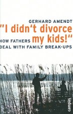 I Didn't Divorce My Kids!