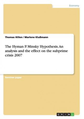 Hyman P. Minsky Hypothesis. An analysis and the effect on the subprime crisis 2007