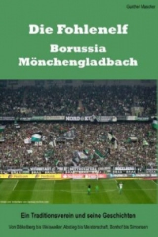 Fohlenelf - Borussia Monchengladbach. Ein Traditionsverein Und Seine Geschichten