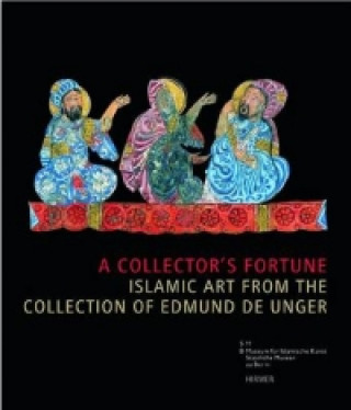 Collector's Fortune, Islamic Art from the Collection of Edmund De Unger