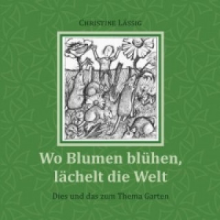 Wo Blumen blühen, lächelt die Welt