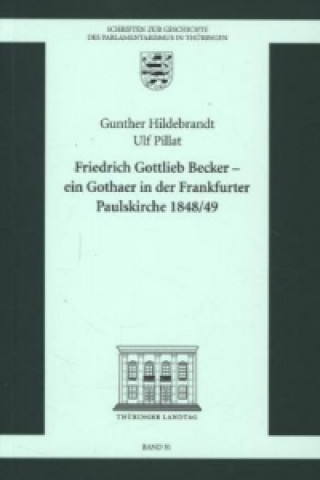 Friedrich Gottlieb Becker Ein Gothaer in der Frankfurter Paulskirche 1848/49