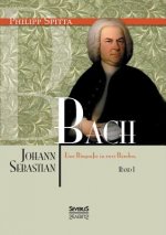 Johann Sebastian Bach Eine Biografie in zwei Banden. Band 1