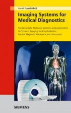 Imaging Systems for Medical Diagnostics - Fundamentals, Technical Solutions and Applications  for Systems Applying Ionization Radiation 2e