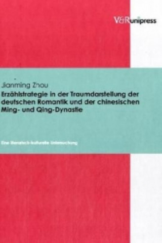 Erzahlstrategie in Der Traumdarstellung Der Deutschen Romantik Und Der Chinesischen Ming- Und Qing-Dynastie