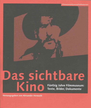 Das sichtbare Kino (German-language Edition) - Funfzig Jahre Filmmuseum: Texte, Bilder, Dokumente