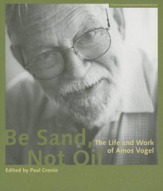 Be Sand, Not Oil - The Life and Work of Amos Vogel