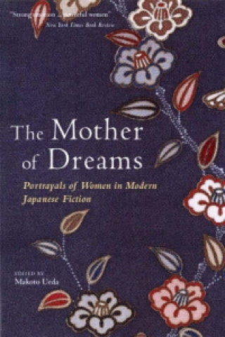 Mother Of Dreams: Portrayals Of Women In Modern Japanese Fiction