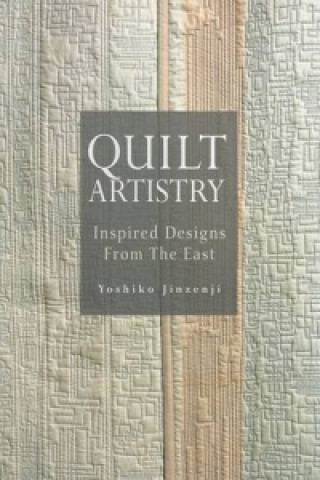 Quilt Artistry: Inspired Designs From The East