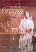 Indian Portia - Selected Writings of Cornelia Sorabji 1866 to 1954