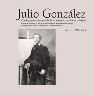 Julio Gonzalez: Complete Works Volume II