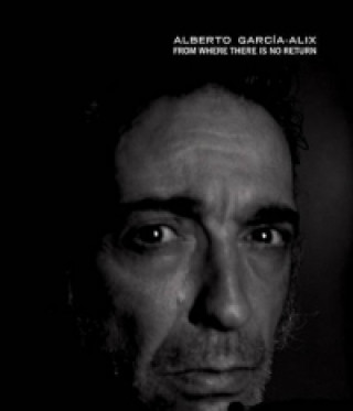 Alberto Garcia-Alix - from Where There is No Return