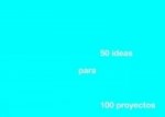 50 Ideas for 100 Projects