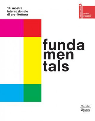 Fundamentals. 14 International Architecture Exhibition. La Biennale Di Venezia