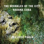 Wrinkles of the City: Havana Cuba