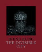 Irene Kung: The Invisible City