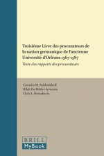Troisieme Livre des Procurateurs de la Nation Germanique de L'ancienne Universite D'orleans 1567-1587